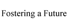 FOSTERING A FUTURE trademark