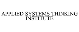 APPLIED SYSTEMS THINKING INSTITUTE trademark