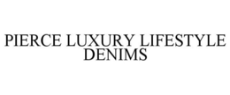 PIERCE LUXURY LIFESTYLE DENIMS trademark