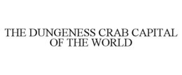 THE DUNGENESS CRAB CAPITAL OF THE WORLD trademark
