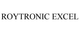 ROYTRONIC EXCEL trademark