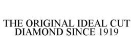 THE ORIGINAL IDEAL CUT DIAMOND SINCE 1919 trademark