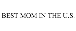 BEST MOM IN THE U.S. trademark