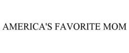 AMERICA'S FAVORITE MOM trademark