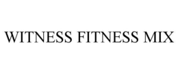 WITNESS FITNESS MIX trademark