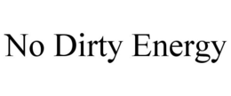 NO DIRTY ENERGY trademark