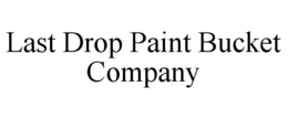 LAST DROP PAINT BUCKET COMPANY trademark