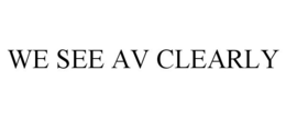 WE SEE AV CLEARLY trademark