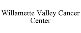 WILLAMETTE VALLEY CANCER CENTER trademark