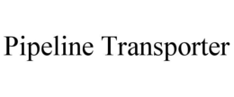 PIPELINE TRANSPORTER trademark