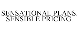 SENSATIONAL PLANS. SENSIBLE PRICING. trademark