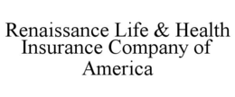 RENAISSANCE LIFE & HEALTH INSURANCE COMPANY OF AMERICA trademark