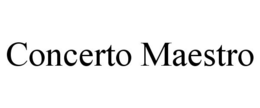 CONCERTO MAESTRO trademark