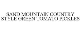 SAND MOUNTAIN COUNTRY STYLE GREEN TOMATO PICKLES trademark