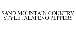 SAND MOUNTAIN COUNTRY STYLE JALAPENO PEPPERS trademark