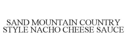SAND MOUNTAIN COUNTRY STYLE NACHO CHEESE SAUCE trademark