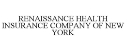 RENAISSANCE HEALTH INSURANCE COMPANY OF NEW YORK trademark