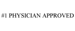 #1 PHYSICIAN APPROVED trademark
