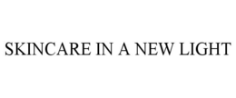 SKINCARE IN A NEW LIGHT trademark