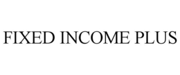 FIXED INCOME PLUS trademark