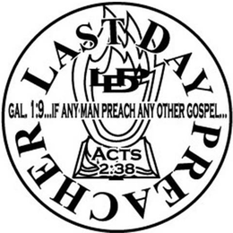 LDP LAST DAY PREACHER GAL. 1:9...IF ANY MAN PREACH ANY OTHER GOSPEL...ACTS 2:38 trademark