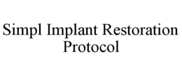 SIMPL IMPLANT RESTORATION PROTOCOL trademark