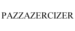 PAZZAZERCIZER trademark