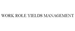 WORK ROLE YIELDS MANAGEMENT trademark