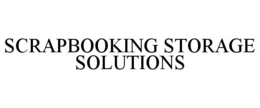 SCRAPBOOKING STORAGE SOLUTIONS trademark