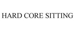HARD CORE SITTING trademark