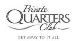 PRIVATE QUARTERS CLUB GET AWAY TO IT ALL trademark