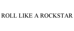 ROLL LIKE A ROCKSTAR trademark