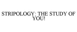 STRIPOLOGY: THE STUDY OF YOU! trademark