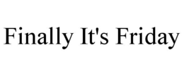 FINALLY IT'S FRIDAY trademark