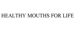 HEALTHY MOUTHS FOR LIFE trademark