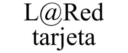 L@RED TARJETA trademark