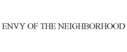 ENVY OF THE NEIGHBORHOOD trademark