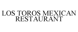 LOS TOROS MEXICAN RESTAURANT trademark
