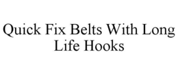 QUICK FIX BELTS WITH LONG LIFE HOOKS trademark