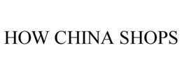 HOW CHINA SHOPS trademark