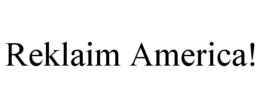 REKLAIM AMERICA! trademark