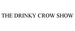 THE DRINKY CROW SHOW trademark