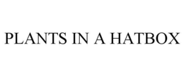 PLANTS IN A HATBOX trademark