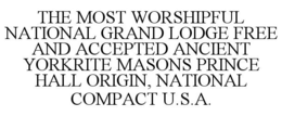 THE MOST WORSHIPFUL NATIONAL GRAND LODGE FREE AND ACCEPTED ANCIENT YORKRITE MASONS PRINCE HALL ORIGIN, NATIONAL COMPACT U.S.A. trademark