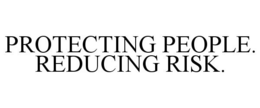 PROTECTING PEOPLE. REDUCING RISK. trademark