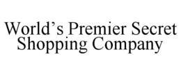 WORLD'S PREMIER SECRET SHOPPING COMPANY trademark