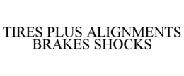 TIRES PLUS ALIGNMENTS BRAKES SHOCKS trademark