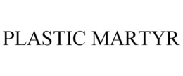 PLASTIC MARTYR trademark