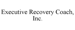 EXECUTIVE RECOVERY COACH, INC. trademark