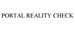 PORTAL REALITY CHECK trademark